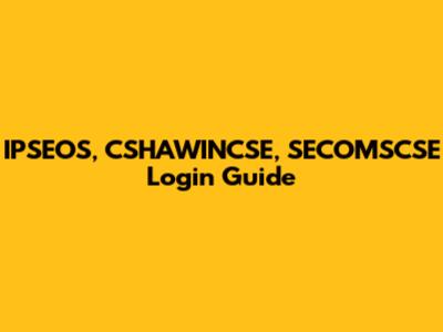 IPSEOS, CSHAWINCSE, SECOMSCSE Login Guide