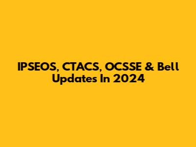 IPSEOS, CTACS, OCSSE & Bell Updates In 2024