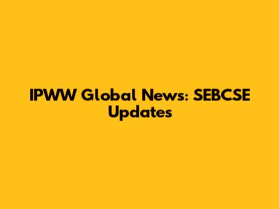 IPWW Global News: SEBCSE Updates