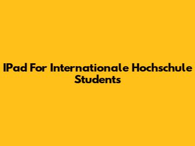 IPad For Internationale Hochschule Students