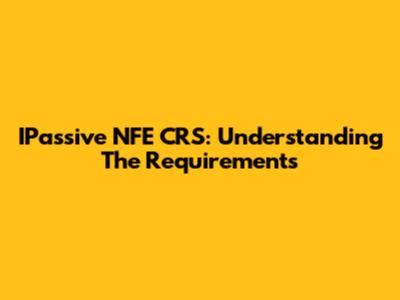 IPassive NFE CRS: Understanding The Requirements