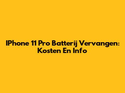 IPhone 11 Pro Batterij Vervangen: Kosten En Info