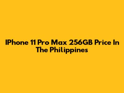 IPhone 11 Pro Max 256GB Price In The Philippines