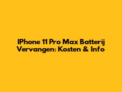 IPhone 11 Pro Max Batterij Vervangen: Kosten & Info