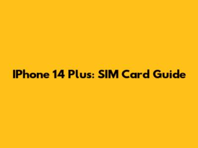 IPhone 14 Plus: SIM Card Guide