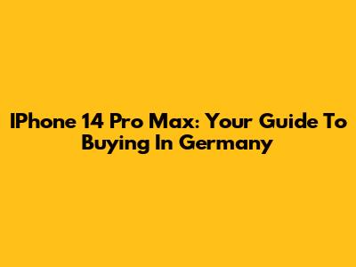 IPhone 14 Pro Max: Your Guide To Buying In Germany