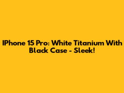 IPhone 15 Pro: White Titanium With Black Case - Sleek!