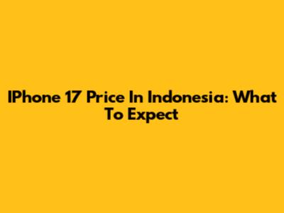 IPhone 17 Price In Indonesia: What To Expect