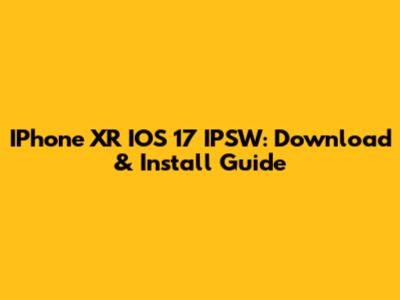 IPhone XR IOS 17 IPSW: Download & Install Guide