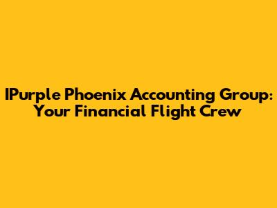 IPurple Phoenix Accounting Group: Your Financial Flight Crew