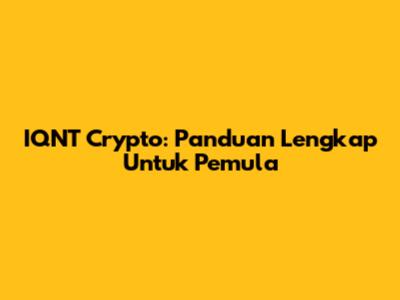 IQNT Crypto: Panduan Lengkap Untuk Pemula