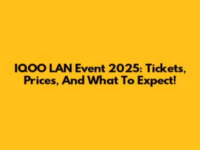 IQOO LAN Event 2025: Tickets, Prices, And What To Expect!