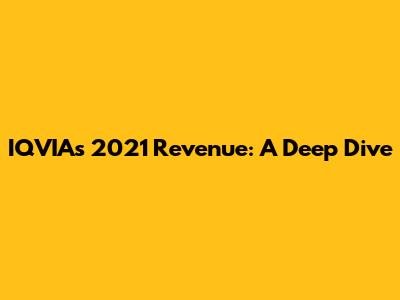 IQVIA's 2021 Revenue: A Deep Dive