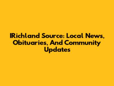 IRichland Source: Local News, Obituaries, And Community Updates