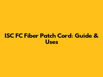 ISC FC Fiber Patch Cord: Guide & Uses
