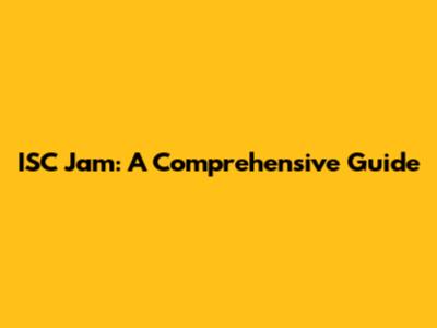 ISC Jam: A Comprehensive Guide