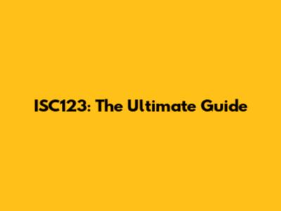 ISC123: The Ultimate Guide