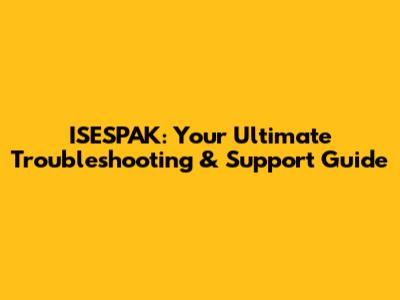ISESPAK: Your Ultimate Troubleshooting & Support Guide