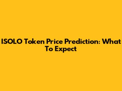 ISOLO Token Price Prediction: What To Expect