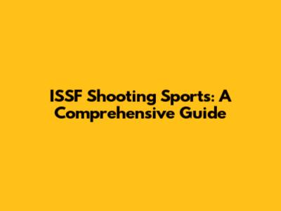 ISSF Shooting Sports: A Comprehensive Guide