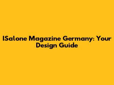 ISalone Magazine Germany: Your Design Guide