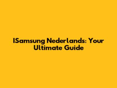 ISamsung Nederlands: Your Ultimate Guide