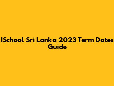 ISchool Sri Lanka 2023 Term Dates Guide