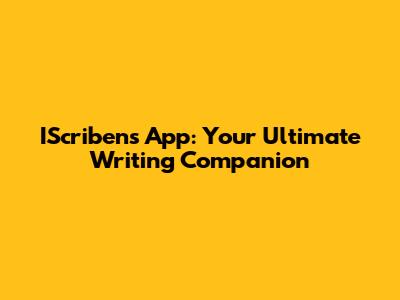 IScribens App: Your Ultimate Writing Companion