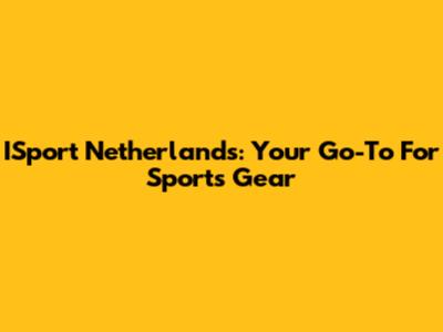 ISport Netherlands: Your Go-To For Sports Gear