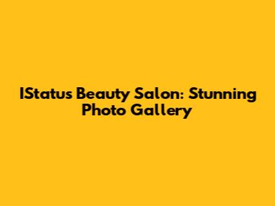IStatus Beauty Salon: Stunning Photo Gallery