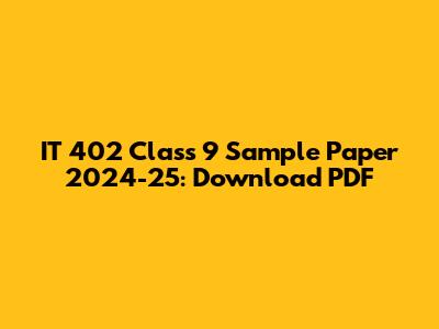 IT 402 Class 9 Sample Paper 2024-25: Download PDF