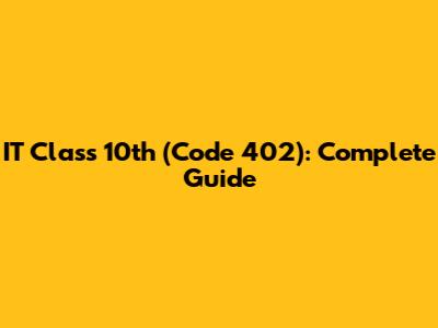 IT Class 10th (Code 402): Complete Guide