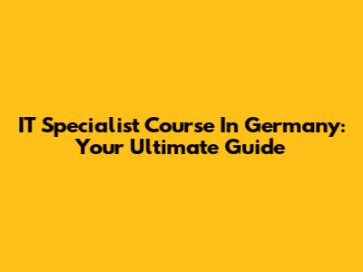IT Specialist Course In Germany: Your Ultimate Guide