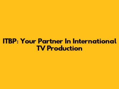 ITBP: Your Partner In International TV Production