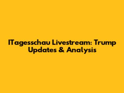 ITagesschau Livestream: Trump Updates & Analysis