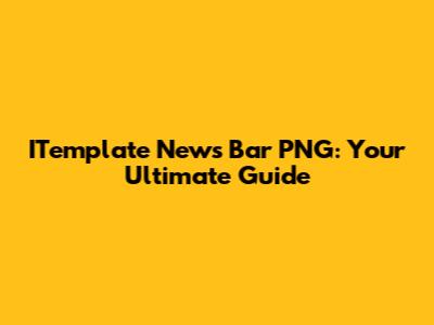 ITemplate News Bar PNG: Your Ultimate Guide