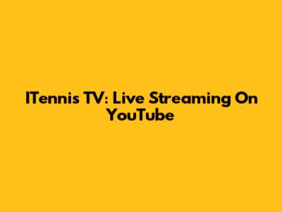 ITennis TV: Live Streaming On YouTube