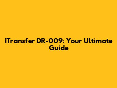 ITransfer DR-009: Your Ultimate Guide