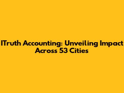 ITruth Accounting: Unveiling Impact Across 53 Cities