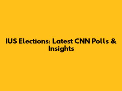 IUS Elections: Latest CNN Polls & Insights