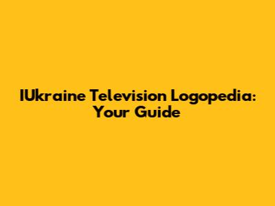 IUkraine Television Logopedia: Your Guide