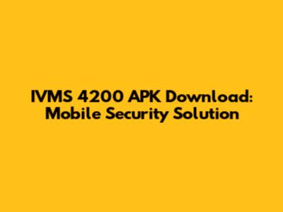 IVMS 4200 APK Download: Mobile Security Solution