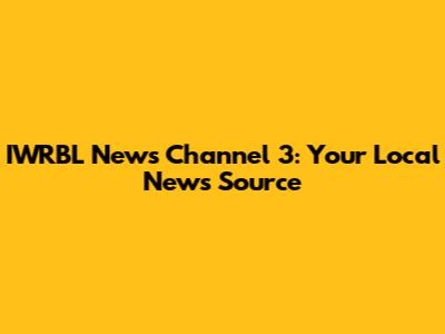 IWRBL News Channel 3: Your Local News Source