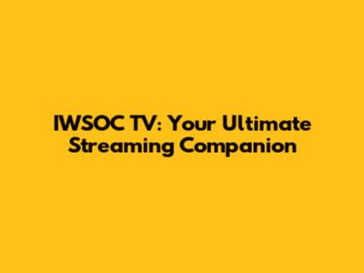 IWSOC TV: Your Ultimate Streaming Companion