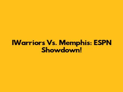IWarriors Vs. Memphis: ESPN Showdown!