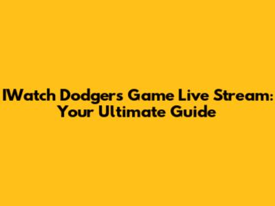 IWatch Dodgers Game Live Stream: Your Ultimate Guide