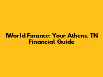 IWorld Finance: Your Athens, TN Financial Guide
