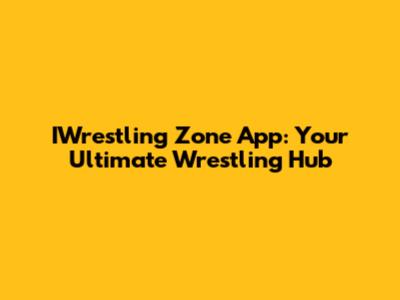 IWrestling Zone App: Your Ultimate Wrestling Hub