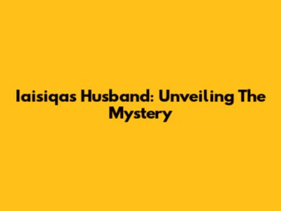 Iaisiqa's Husband: Unveiling The Mystery