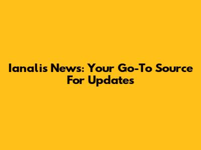 Ianalis News: Your Go-To Source For Updates